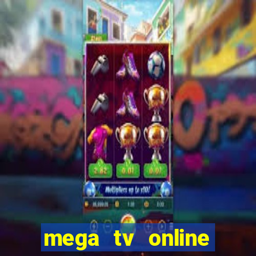 mega tv online gratis futebol ao vivo